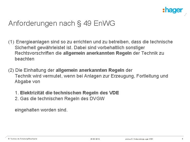 Anforderungen nach § 49 En. WG (1) Energieanlagen sind so zu errichten und zu