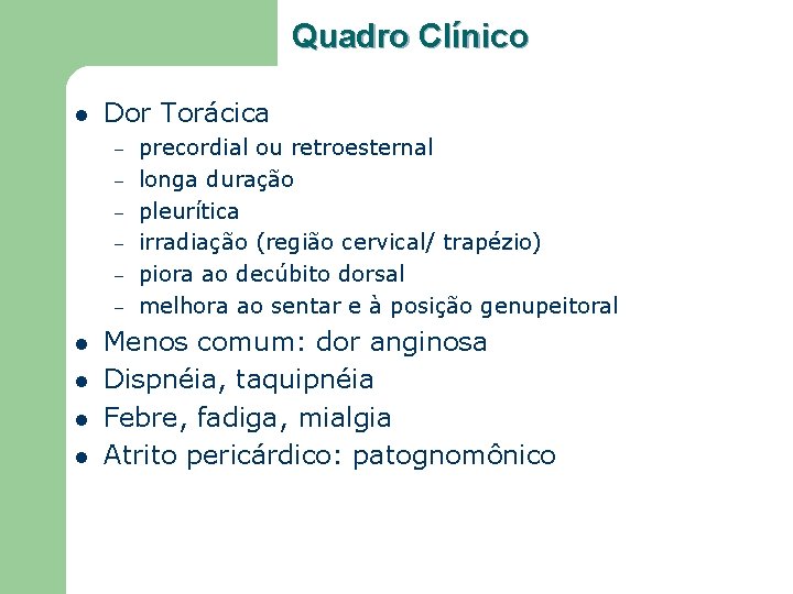 Quadro Clínico l Dor Torácica – – – l l precordial ou retroesternal longa