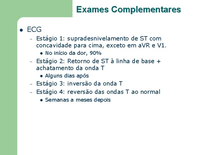 Exames Complementares l ECG – Estágio 1: supradesnivelamento de ST com concavidade para cima,