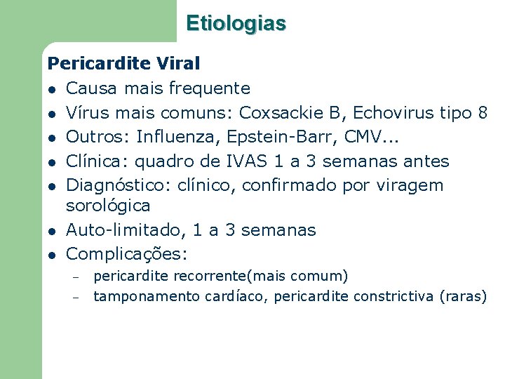 Etiologias Pericardite Viral l Causa mais frequente l Vírus mais comuns: Coxsackie B, Echovirus