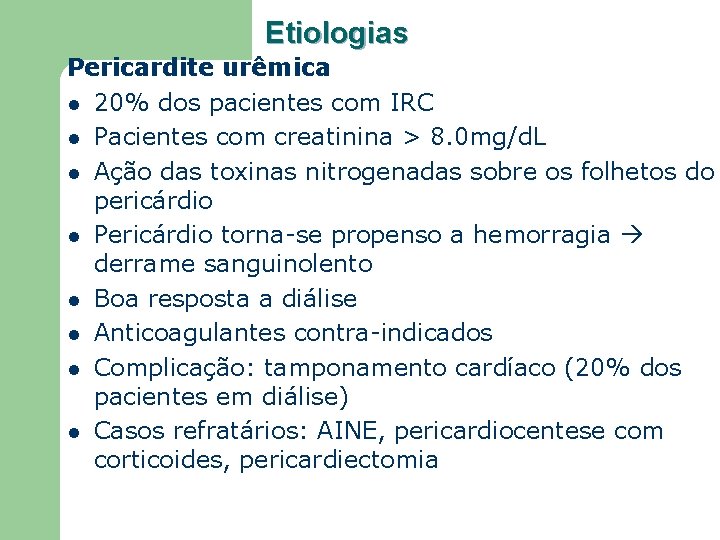 Etiologias Pericardite urêmica l 20% dos pacientes com IRC l Pacientes com creatinina >