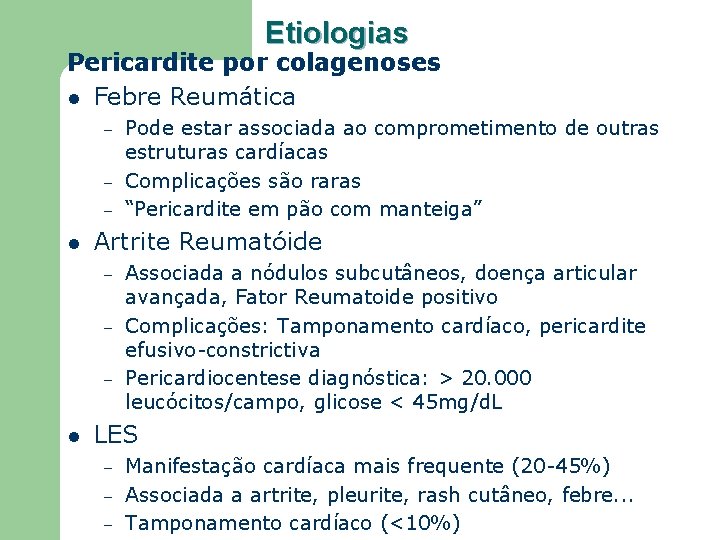 Etiologias Pericardite por colagenoses l Febre Reumática – – – l Artrite Reumatóide –