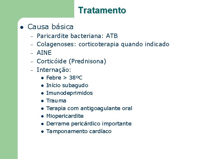 Tratamento l Causa básica – – – Paricardite bacteriana: ATB Colagenoses: corticoterapia quando indicado