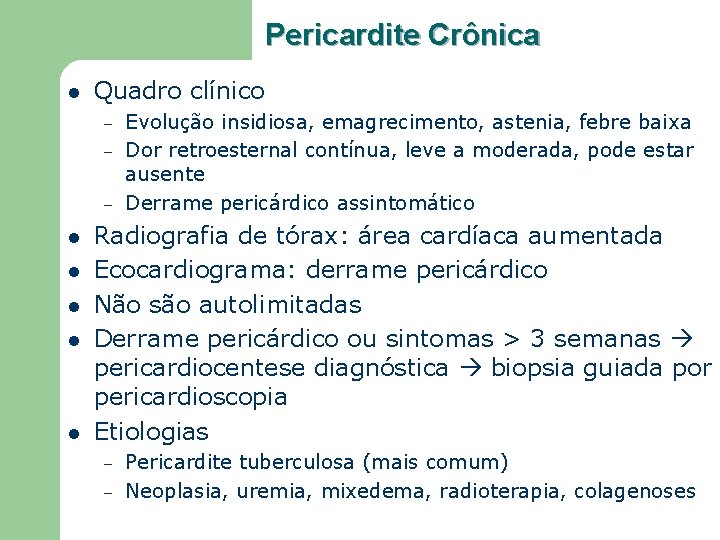 Pericardite Crônica l Quadro clínico – – – l l l Evolução insidiosa, emagrecimento,