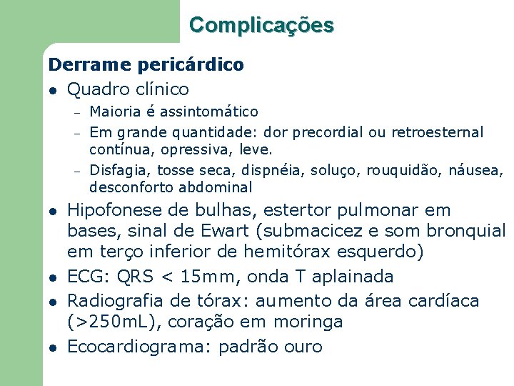 Complicações Derrame pericárdico l Quadro clínico – – – l l Maioria é assintomático