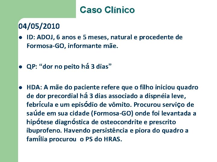 Caso Clínico 04/05/2010 l ID: ADOJ, 6 anos e 5 meses, natural e procedente