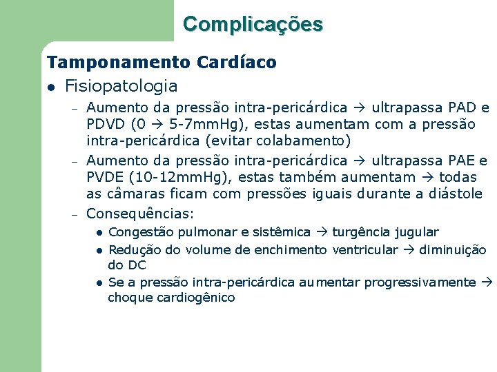 Complicações Tamponamento Cardíaco l Fisiopatologia – – – Aumento da pressão intra-pericárdica ultrapassa PAD