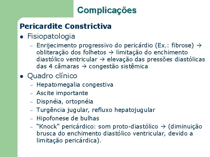 Complicações Pericardite Constrictiva l Fisiopatologia – l Enrijecimento progressivo do pericárdio (Ex. : fibrose)