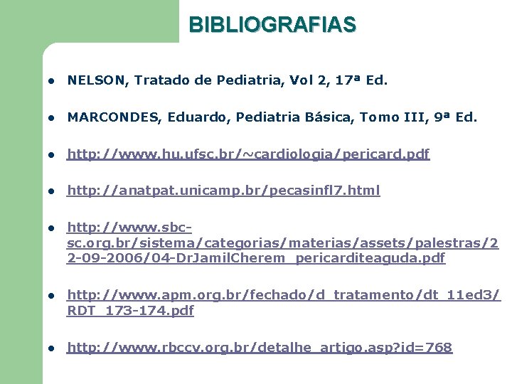 BIBLIOGRAFIAS l NELSON, Tratado de Pediatria, Vol 2, 17ª Ed. l MARCONDES, Eduardo, Pediatria