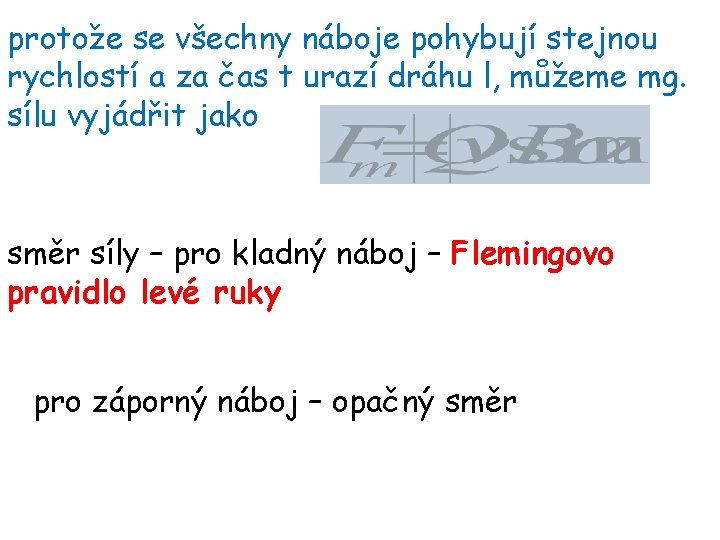 protože se všechny náboje pohybují stejnou rychlostí a za čas t urazí dráhu l,