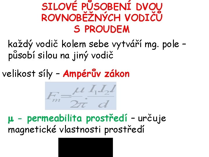 SILOVÉ PŮSOBENÍ DVOU ROVNOBĚŽNÝCH VODIČŮ S PROUDEM každý vodič kolem sebe vytváří mg. pole