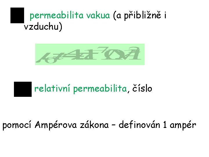 permeabilita vakua (a přibližně i vzduchu) relativní permeabilita, číslo pomocí Ampérova zákona – definován