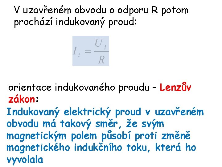 V uzavřeném obvodu o odporu R potom prochází indukovaný proud: orientace indukovaného proudu –