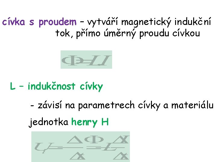 cívka s proudem – vytváří magnetický indukční tok, přímo úměrný proudu cívkou L –