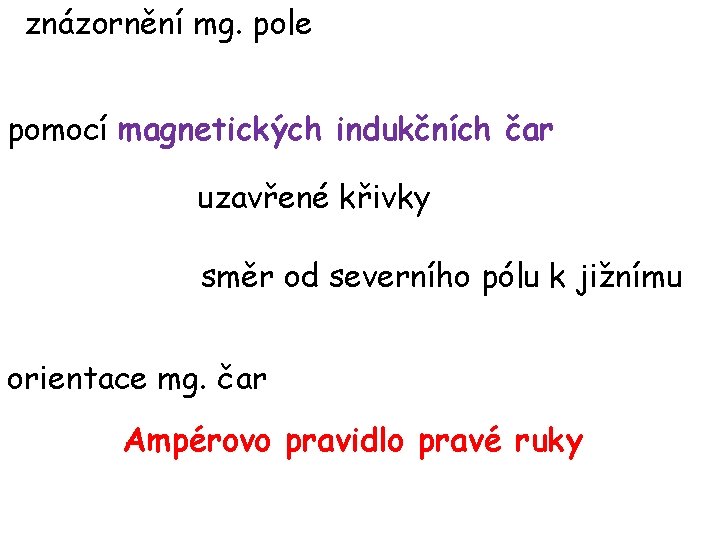 znázornění mg. pole pomocí magnetických indukčních čar uzavřené křivky směr od severního pólu k