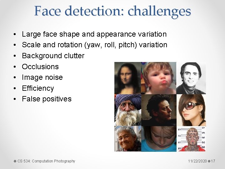Face detection: challenges • • Large face shape and appearance variation Scale and rotation