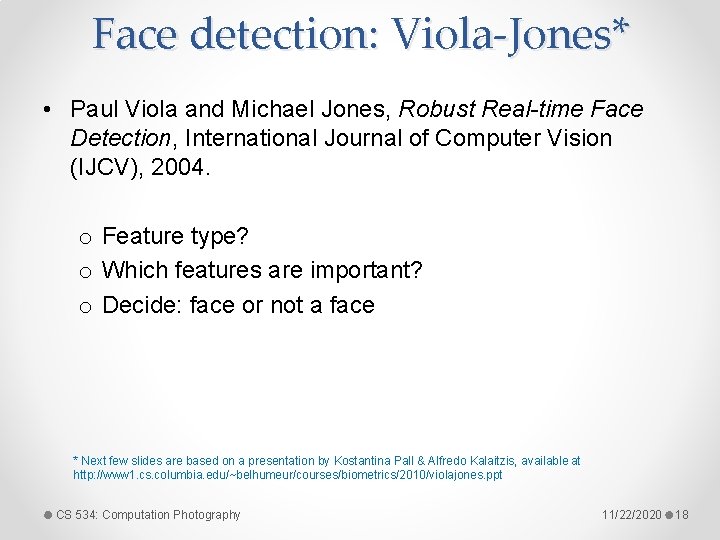 Face detection: Viola-Jones* • Paul Viola and Michael Jones, Robust Real-time Face Detection, International