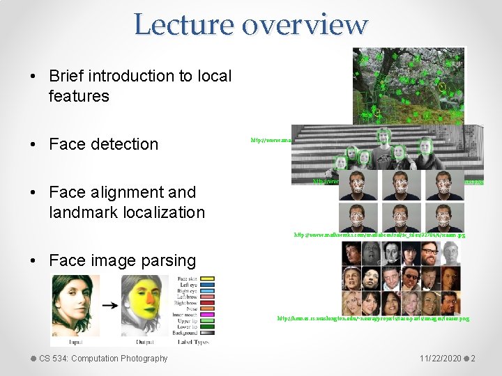 Lecture overview • Brief introduction to local features • Face detection • Face alignment