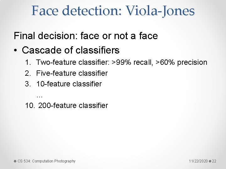 Face detection: Viola-Jones Final decision: face or not a face • Cascade of classifiers