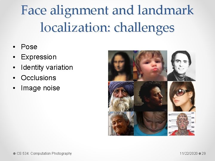 Face alignment and landmark localization: challenges • • • Pose Expression Identity variation Occlusions