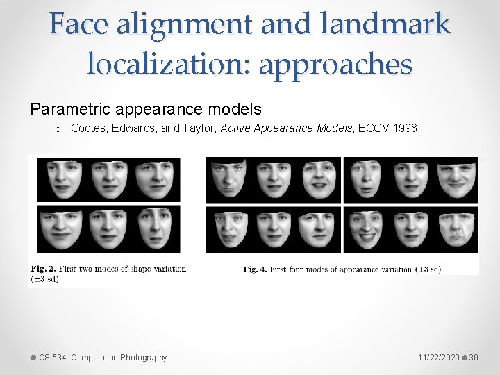 Face alignment and landmark localization: approaches Parametric appearance models o Cootes, Edwards, and Taylor,