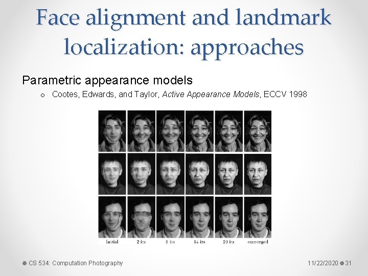 Face alignment and landmark localization: approaches Parametric appearance models o Cootes, Edwards, and Taylor,