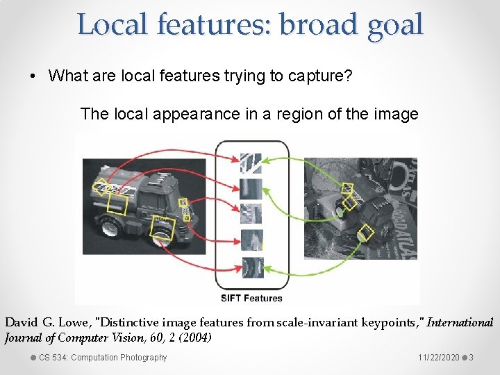 Local features: broad goal • What are local features trying to capture? The local