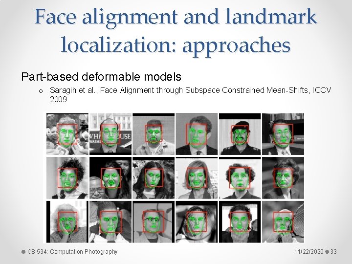 Face alignment and landmark localization: approaches Part-based deformable models o Saragih et al. ,