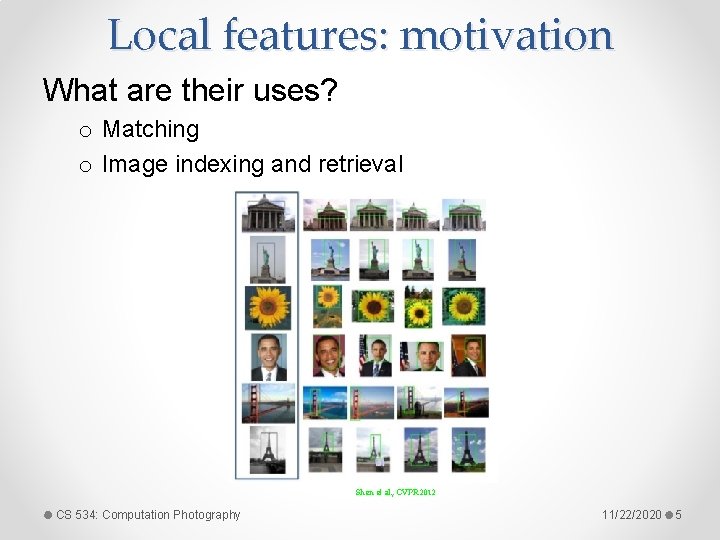 Local features: motivation What are their uses? o Matching o Image indexing and retrieval