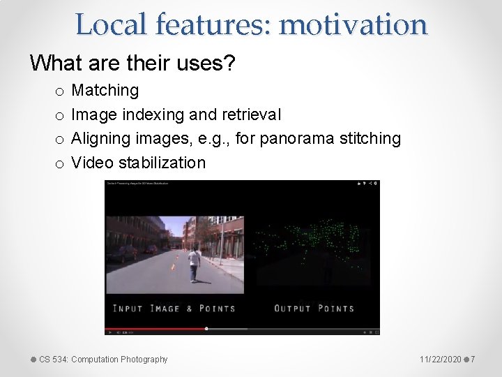 Local features: motivation What are their uses? o o Matching Image indexing and retrieval