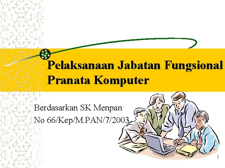 Pelaksanaan Jabatan Fungsional Pranata Komputer Berdasarkan SK Menpan No 66/Kep/M. PAN/7/2003 1 
