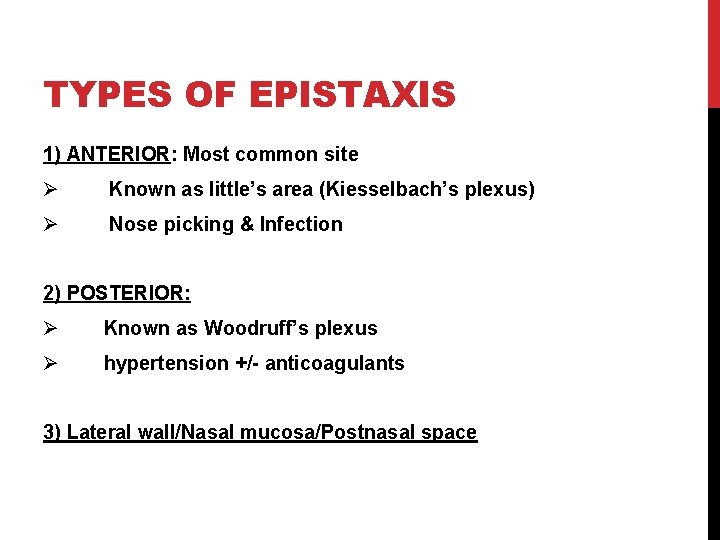 TYPES OF EPISTAXIS 1) ANTERIOR: Most common site Ø Known as little’s area (Kiesselbach’s