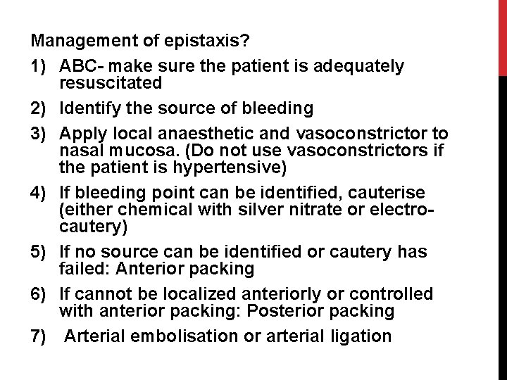 Management of epistaxis? 1) ABC- make sure the patient is adequately resuscitated 2) Identify