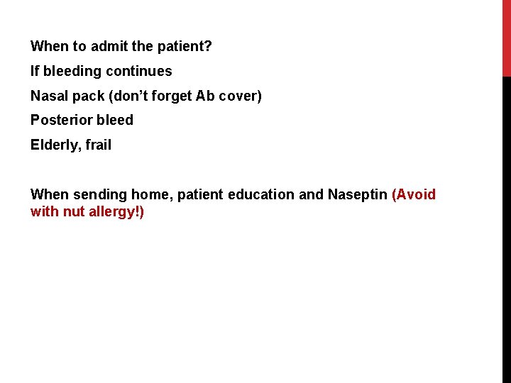 When to admit the patient? If bleeding continues Nasal pack (don’t forget Ab cover)