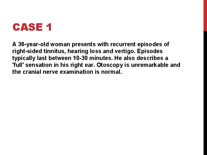 CASE 1 A 36 -year-old woman presents with recurrent episodes of right-sided tinnitus, hearing