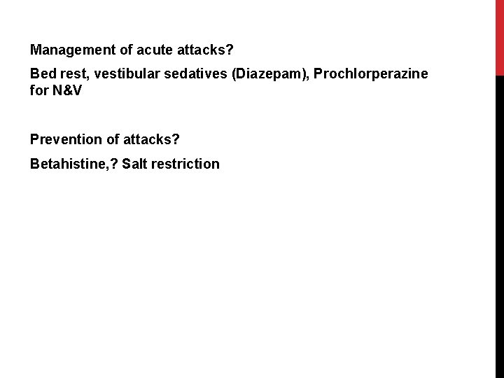 Management of acute attacks? Bed rest, vestibular sedatives (Diazepam), Prochlorperazine for N&V Prevention of