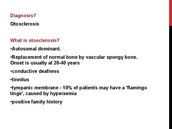 Diagnosis? Otosclerosis What is otosclerosis? • Autosomal dominant. • Replacement of normal bone by