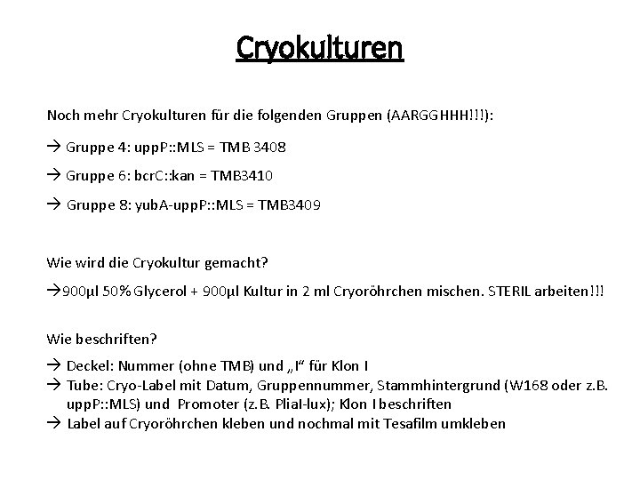 Cryokulturen Noch mehr Cryokulturen für die folgenden Gruppen (AARGGHHH!!!): Gruppe 4: upp. P: :