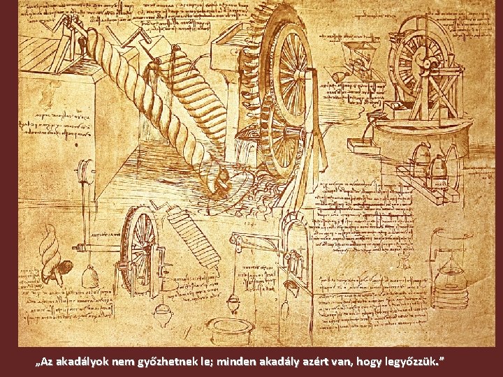 „Az akadályok nem győzhetnek le; minden akadály azért van, hogy legyőzzük. ” 