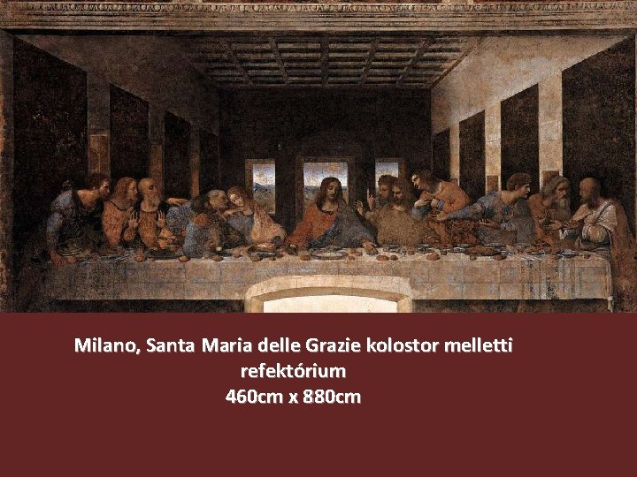 Milano, Santa Maria delle Grazie kolostor melletti refektórium 460 cm x 880 cm 