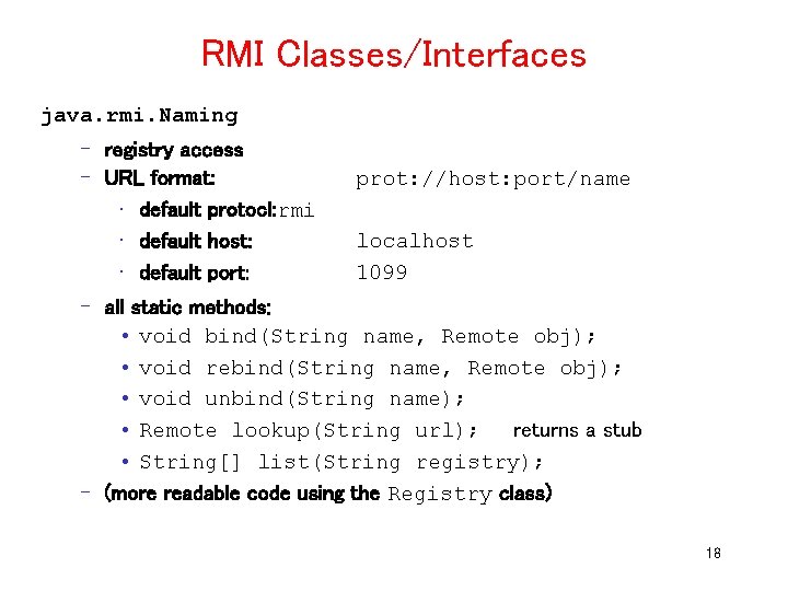 RMI Classes/Interfaces java. rmi. Naming – registry access – URL format: • default protocl: