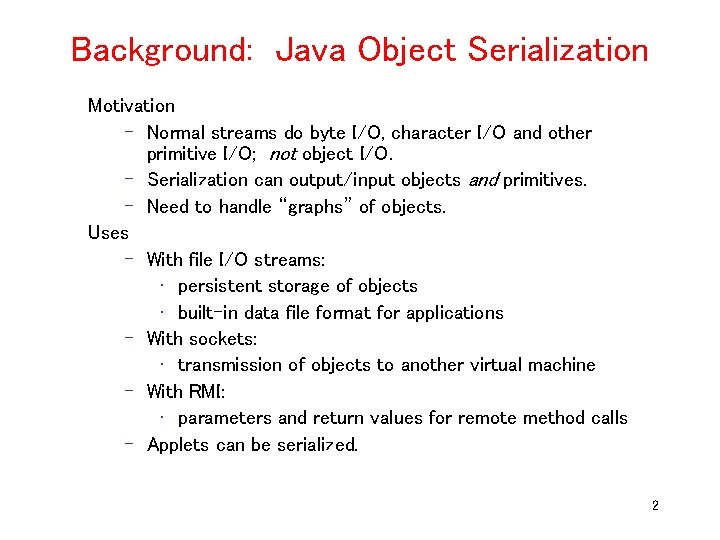 Background: Java Object Serialization Motivation – Normal streams do byte I/O, character I/O and