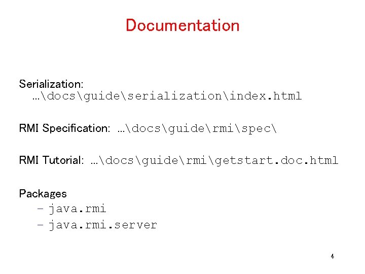 Documentation Serialization: …docsguideserializationindex. html RMI Specification: …docsguidermispec RMI Tutorial: …docsguidermigetstart. doc. html Packages –