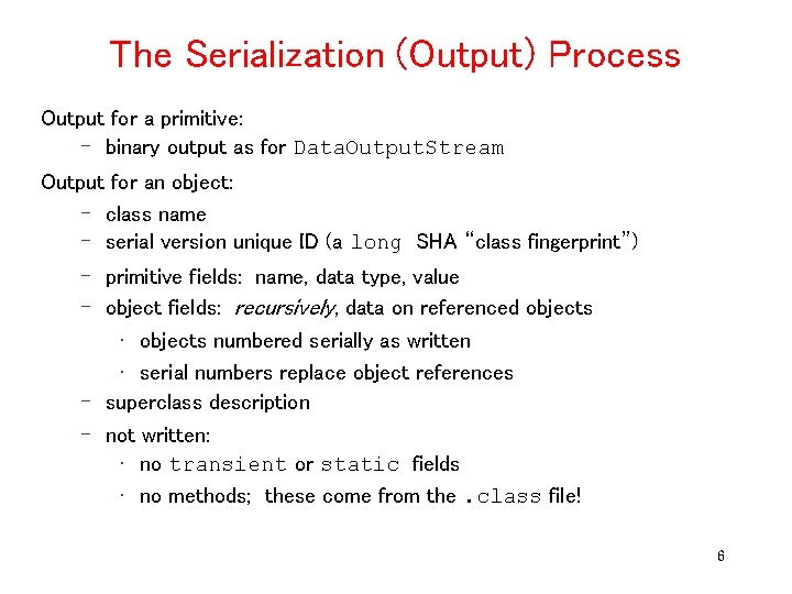 The Serialization (Output) Process Output for a primitive: – binary output as for Data.