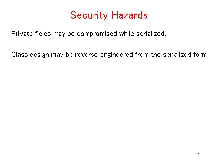 Security Hazards Private fields may be compromised while serialized. Class design may be reverse