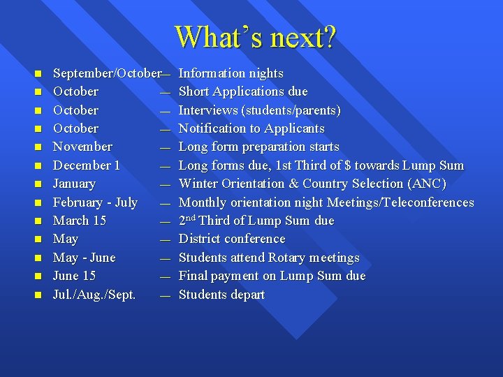 What’s next? n n n n September/October— October — November — December 1 —