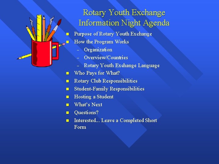 Rotary Youth Exchange Information Night Agenda n n n n n Purpose of Rotary