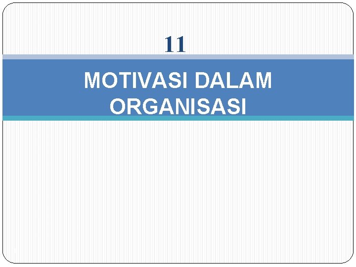 11 MOTIVASI DALAM ORGANISASI 1 