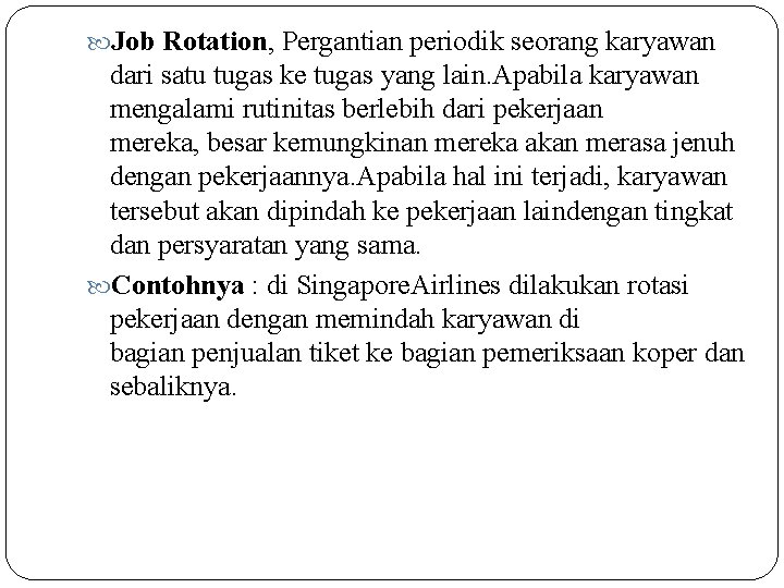  Job Rotation, Pergantian periodik seorang karyawan dari satu tugas ke tugas yang lain.