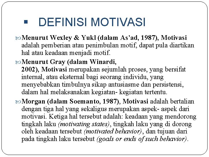 § DEFINISI MOTIVASI Menurut Wexley & Yukl (dalam As’ad, 1987), Motivasi adalah pemberian atau